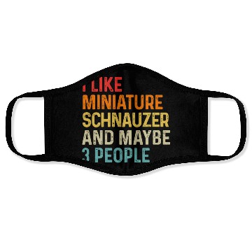 Discover I Like Miniature Schnauzer And Maybe 3 People Dog Face Masks