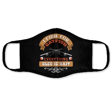 Discover I Fish for Catfish Everything Else is Bait Face Masks