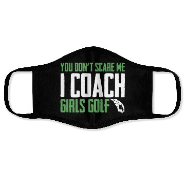 Discover You Dont Scare Me I Coach Girls Golf Funny Coach Face Masks