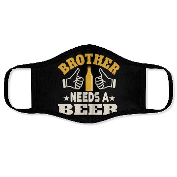 Discover Brother needs a beer Face Masks