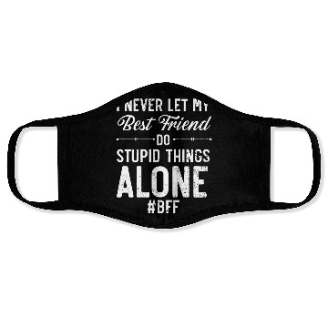 Discover I Never Let My Best Friend Do Stupid Things Alone Face Masks