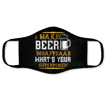 Discover I MAKE BEER DISAPPEAAR WHAT’S YOUR SUPERPOWER Face Masks