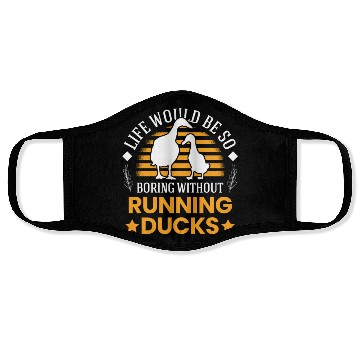 Discover Life Would Be So Boring Without Running Ducks Face Masks
