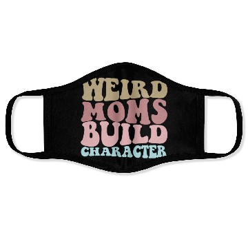 Discover Weird Moms Build Character Funny Mother's Day Face Masks