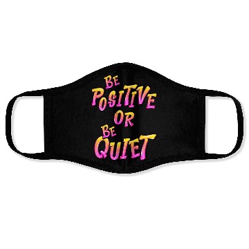 Discover Be Positive or Be Quiet Face Masks