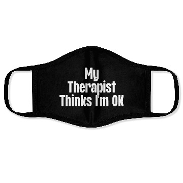 Discover My Therapist Thinks I'm Ok Face Masks