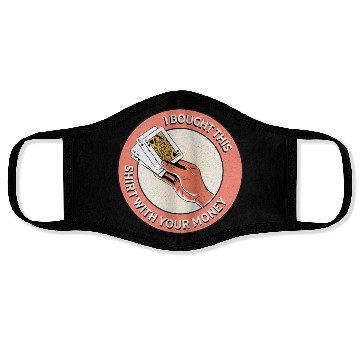 Discover I Bought This Face Masks With Your Money - Funny Poker