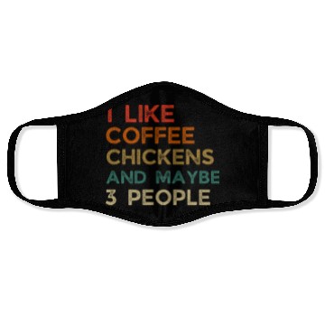 Discover I Like Chickens And Coffee I L Maybe 3 PeopleI Lik Face Masks