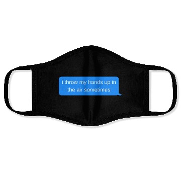 Discover i throw my hands up in the air sometimes, Blue cha Face Masks