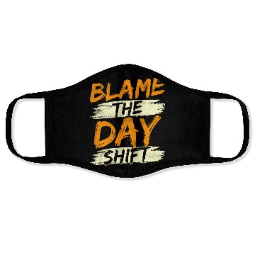 Discover Blame The Day Shift Night Shift Work Worker Job Face Masks