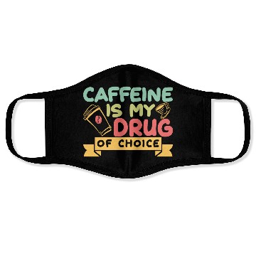 Discover Caffeine Is My Drug Of Choice Coffee Lover Coffee Face Masks