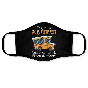 Discover Yes I'm A Bus Driver And Yes I Work When It Snows Face Masks