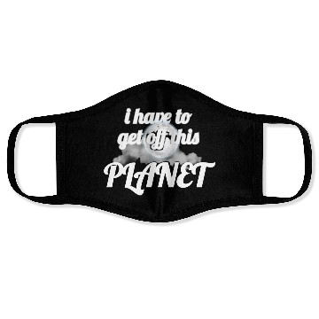 Discover i have to get off this planet Face Masks