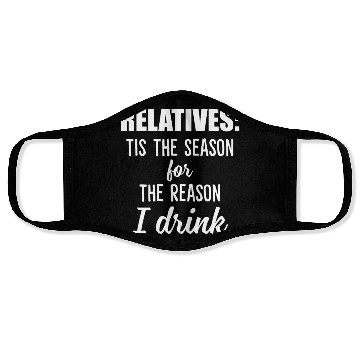 Discover Relatives Tis The Season For The Reason I Drink Face Masks