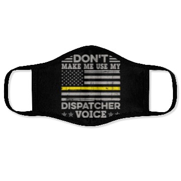 Discover Don t Make Me Use My Dispatcher Voice Thin Face Masks