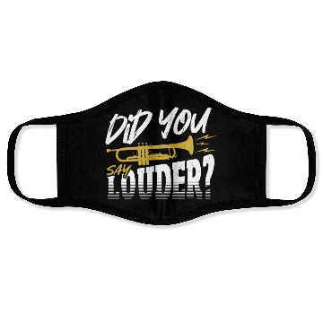 Discover Did You Say Louder? Trumpet Trumpeter Face Masks