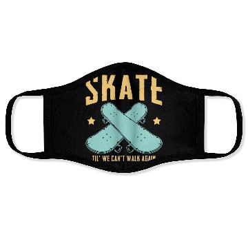 Discover Funny Skateboard Skate Til' We Can't Walk Again Face Masks