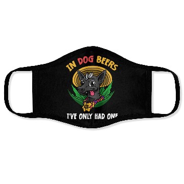 Discover In Dog Beers I've Only Had One Best Drinking Beer Face Masks