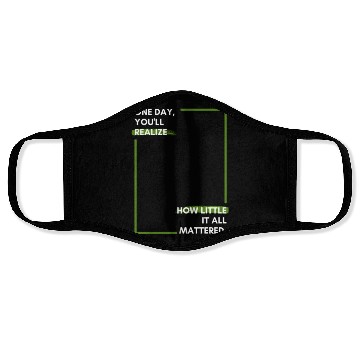 Discover One day, you'll realise how little it all Face Masks