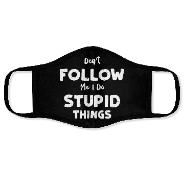 Discover Don't Follow Me I Do Stupid Things Face Masks