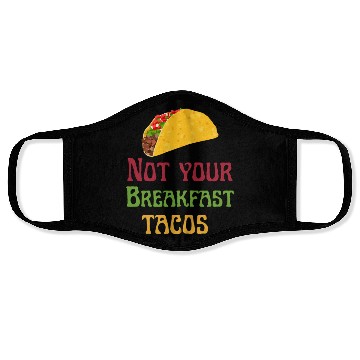 Discover Not Your Breakfast Tacos Face Masks