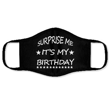 Discover SURPRISE ME IT S MY BIRTHDAY Face Masks