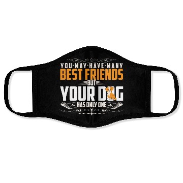 Discover BEST FRIEND BUT YOUR DOG HAS ONLY ONE Face Masks