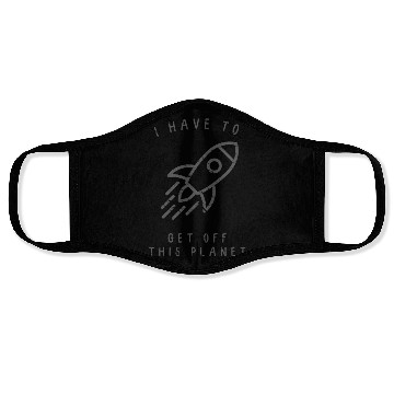 Discover I Have To Get Off This Planet Funny Sarcastic Mayb Face Masks