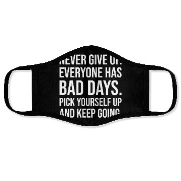 Discover never give up everyone has bad days Face Masks