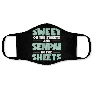 Discover Sweet On The Streets And Senpai In The Sheets | Face Masks
