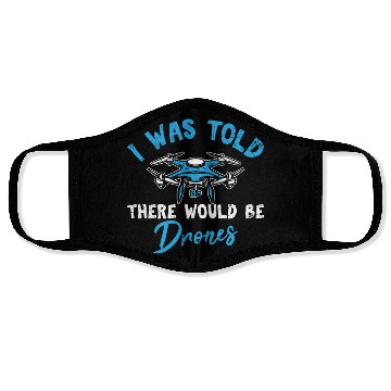 Discover I Was Told There Would Be Drones Funny Drone Pilot Face Masks