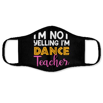 Discover I'm Not Yelling i'm Dance Teacher, Dancing Teacher Face Masks