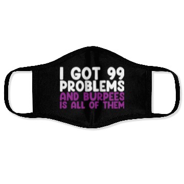 Discover I Got 99 Problems And Burpees Is All Of Them Face Masks