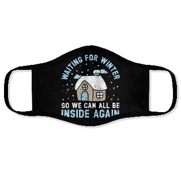 Discover Waiting For Winter So We Can All Be Inside Again Face Masks