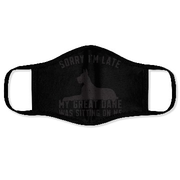 Discover Sorry I'm late my great dane was sitting on me - Face Masks