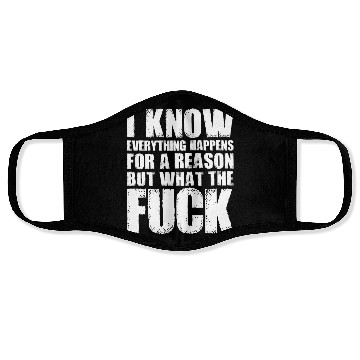 Discover I KNOW EVERYTHING HAPPENS FOR A REASON BUT WTF Face Masks