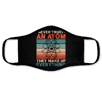 Discover Never Trust An Atom They Make Up Everything Face Masks