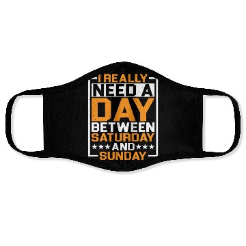 Discover I Really Need A Day Between Saturday And Sunday Face Masks