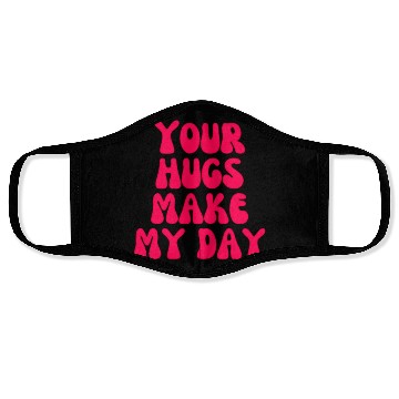 Discover Your hugs make my day Face Masks