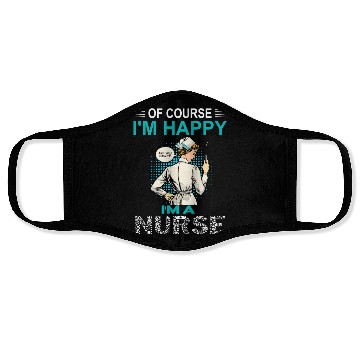 Discover Of Course I'm Happy I'm A Nurse Funny Nurse Face Masks