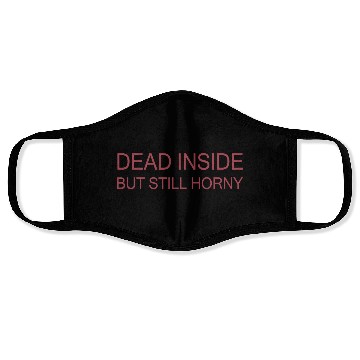 Discover Dead Inside But Still Horny Face Masks