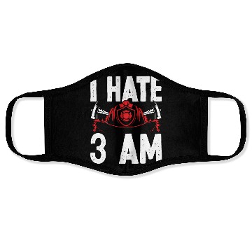 Discover Firefighter I hate 3 am Funny Night Shift Firemen Face Masks