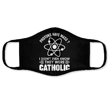 Discover Funny Science Protons Have Mass? Have Catholic Face Masks