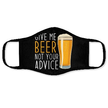 Discover Give me Beer not your Advice funny Beer Face Masks