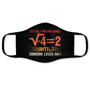 Discover It's All Fun And Games Until Someone Loses An i Face Masks