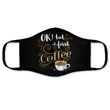 Discover Ok But First Coffee For Coffee Lover Face Masks