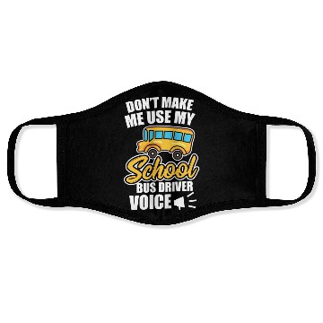 Discover Bus Driver Don t Make Me Use My School Bus Driver Face Masks