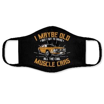 Discover I maybe old muscle car for Classic Race Car Lover Face Masks