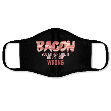 Discover Funny Bacon, You Either Like It Or You Are Wrong Face Masks
