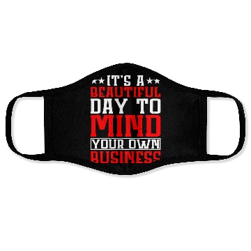 Discover It's A Beautiful Day To Mind Your Own Business Face Masks